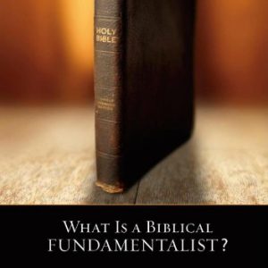 What Is A Biblical Fundamentalist