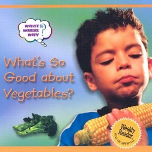 What's So Good About Vegetables? (What?  Where?  Why)