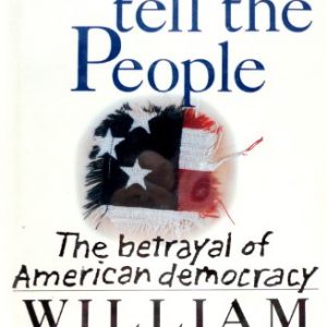 Who Will Tell the People: The Betrayal of American Democracy